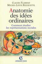 Couverture du livre « Anatomie des idées ordinaires : Comment étudier les représentations sociales » de Michel-Louis Rouquette et Claude Flament aux éditions Armand Colin