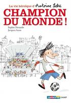 Couverture du livre « La vie héroïque d'Antoine Lebic ; champion du monde ! » de Sophie Dieuaide aux éditions Casterman