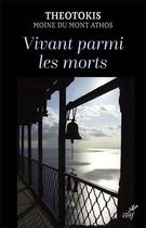 Couverture du livre « Vivant parmi les morts » de Theotokis Du Mont Athos aux éditions Cerf