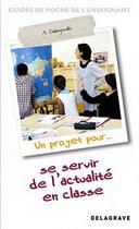 Couverture du livre « Un projet pour... se servir de l'actualité en classe » de  aux éditions Delagrave