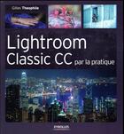 Couverture du livre « Lightroom classic CC par la pratique » de Gilles Theophile aux éditions Eyrolles