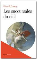 Couverture du livre « Les succursales du ciel » de Gerard Pussey aux éditions Fayard