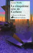 Couverture du livre « La cinquième tête de Cerbère » de Gene Wolfe aux éditions Robert Laffont
