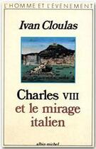 Couverture du livre « Charles VIII et le mirage italien » de Ivan Cloulas aux éditions Albin Michel