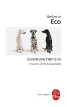 Couverture du livre « Construire l'ennemi ; et autres écrits occasionnels » de Umberto Eco aux éditions Le Livre De Poche