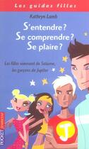 Couverture du livre « S'Entendre ? Se Comprendre ? Se Plaire ? » de Kathryn Lamb aux éditions Pocket Jeunesse