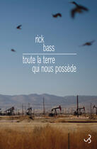 Couverture du livre « Toute la terre qui nous possède » de Rick Bass aux éditions Christian Bourgois