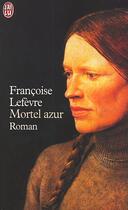 Couverture du livre « Mortel azur » de Francoise Lefevre aux éditions J'ai Lu