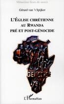 Couverture du livre « L'eglise chretienne au rwanda pre et post-genocide » de Gerard Van'T Spijker aux éditions L'harmattan