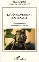 Couverture du livre « Développement soutenable ; évaluation simplifiée dans un contexte nord-sud » de Michel Lerond et Georges Lanmafankpotin aux éditions Editions L'harmattan