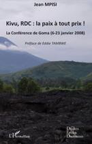 Couverture du livre « Kivu, RDC : la paix à tout prix! ; la conférence de Goma (6-23 janvier 2008) » de Jean Mpisi aux éditions Editions L'harmattan