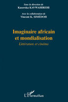 Couverture du livre « Imaginaire africain et mondialisation ; littérature et cinéma » de Kasereka Kavwahirehi et Vincent K. Simedoh aux éditions Editions L'harmattan