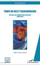 Couverture du livre « Temps de vie et transhumance ; carnets de voyage d'une amazone 2004 2011 » de Anne Moneyron aux éditions Editions L'harmattan