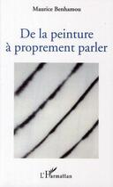 Couverture du livre « De la peinture à proprement parler » de Maurice Benhamou aux éditions L'harmattan