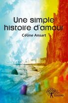 Couverture du livre « Une simple histoire d'amour » de Celine Ansart aux éditions Edilivre