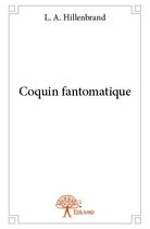 Couverture du livre « Coquin fantomatique » de L.A. Hillenbrand aux éditions Edilivre