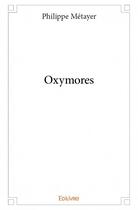 Couverture du livre « Oxymores » de Philippe Metayer aux éditions Edilivre