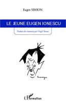 Couverture du livre « Le jeune Eugen Ionescu » de Eugen Simion aux éditions L'harmattan