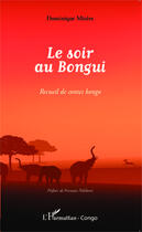 Couverture du livre « Le soir au Bongui ; recueil de contes kongo » de Dominique Mizere aux éditions Editions L'harmattan