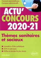 Couverture du livre « Actu'concours ; thèmes sanitaires et sociaux ; cours et QCM (édition 2020/2021) » de Nicolas Brault aux éditions Ellipses