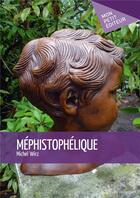 Couverture du livre « Méphistophélique » de Michel Wirz aux éditions Mon Petit Editeur