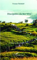 Couverture du livre « Discipulos do ser vivo ; cronicas de um convite a vida t.8 » de Yvonne Trubert aux éditions L'harmattan