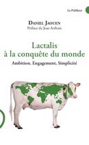 Couverture du livre « Lactalis à la conquête du monde ; ambition, engagement, simplicité » de Daniel Jaouen aux éditions Le Publieur