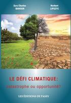 Couverture du livre « Le défi climatique : catastrophe ou opportunité ? » de Norbert Lipszyc et Banoun Ezra aux éditions De Passy