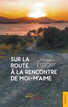 Couverture du livre « Sur la route à la rencontre de moi-m'aime » de Nathalie Frager aux éditions Jets D'encre