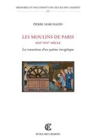 Couverture du livre « Les moulins de Paris, XIIIe-XVIe siècle » de Pierre Marchandin aux éditions Ecole Nationale Des Chartes