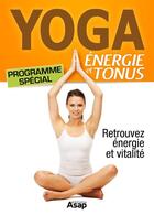 Couverture du livre « Yoga ; énergie et tonus ; programme spécial » de Godard Sophie aux éditions Editions Asap