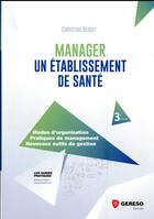 Couverture du livre « Manager un établissement de santé (3e édition) » de Christine Benoit aux éditions Gereso