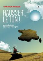 Couverture du livre « Hausser le ton ! ; pour élever le débat français » de Yannick Mireur aux éditions Apopsix