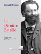 Couverture du livre « La Derniere Bataille » de Edouard Drumont aux éditions Deterna