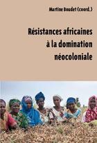 Couverture du livre « Résistances africaines à la domination néocoloniale » de Martine Boudet aux éditions Croquant