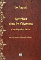 Couverture du livre « Autrefois dans les Cévennes ; d'une légende à l'autre » de Jo Papini et Denis Leenhardt aux éditions T.d.o