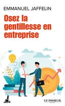 Couverture du livre « Osez la gentillesse en entreprise » de Emmanuel Jaffelin aux éditions Le Passeur