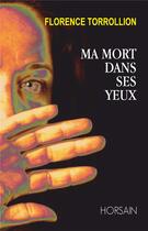 Couverture du livre « Ma mort dans ses yeux » de Florence Torollion aux éditions Horsain