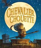 Couverture du livre « Chevalier Chouette » de Christopher Denise aux éditions Kaleidoscope