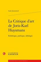 Couverture du livre « La critique d'art de Joris-Karl Huysmans ; esthétique, poétique, idéologie » de Aude Jeannerod aux éditions Classiques Garnier