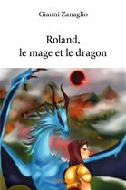 Couverture du livre « Roland, le mage et le dragon » de Gianni Zanaglio aux éditions Edilivre