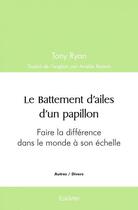 Couverture du livre « Le battement d'ailes d'un papillon - faire la difference dans le monde a son echelle » de Ryan Tony aux éditions Edilivre