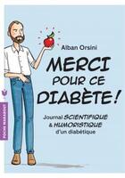 Couverture du livre « Merci pour ce diabète ! journale scientifique & humoristique d'un diabétique » de Alban Orsini aux éditions Marabout