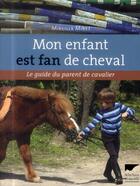 Couverture du livre « Mon enfant est fan de cheval ; le guide du parent de cavalier » de Mireille Mirej aux éditions Delachaux & Niestle