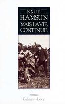 Couverture du livre « MAIS LA VIE CONTINUE » de Knut Hamsun aux éditions Calmann-levy