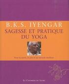 Couverture du livre « Sagesse et pratique du yoga » de B.K.S. Iyengar aux éditions Courrier Du Livre