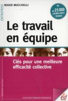 Couverture du livre « Le travail en équipe ; clés pour une meilleure efficacité collective » de Roger Mucchielli aux éditions Esf