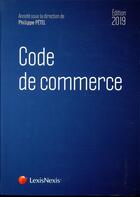 Couverture du livre « Code de commerce (édition 2019) » de Philippe Petel aux éditions Lexisnexis