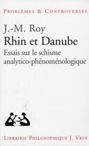Couverture du livre « Rhin et Danube ; essais sur le schisme analytico-phénoménologique » de J-M Roy aux éditions Vrin