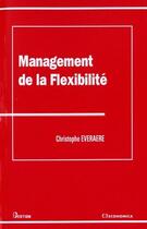 Couverture du livre « Le management de la flexibilité » de Christophe Everaere aux éditions Economica